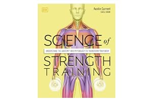 Science of Strength Training: Understand the Anatomy and Physiology to Transform Your Body