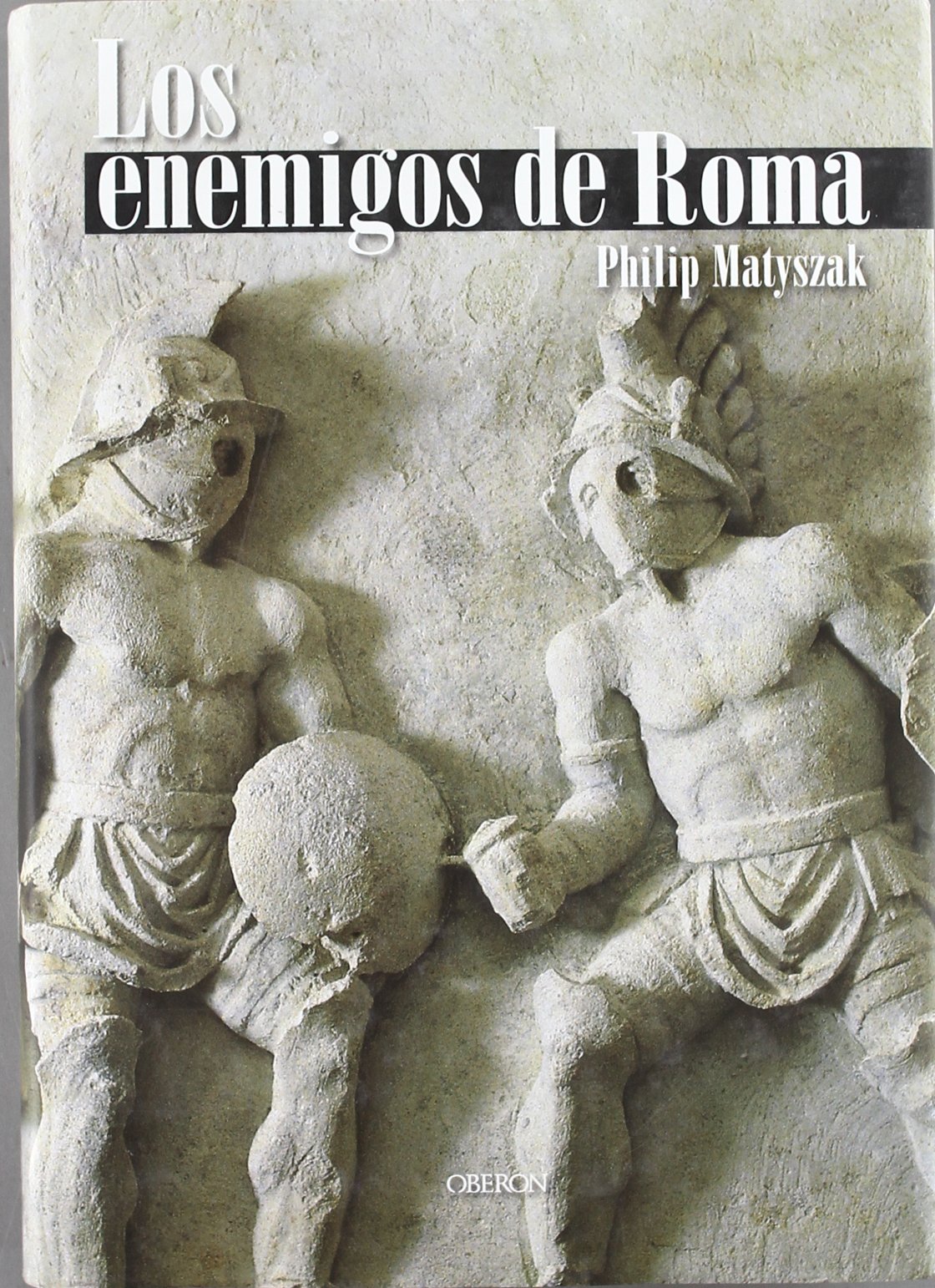 Los enemigos de Roma: De Aníbal a Atila el Huno