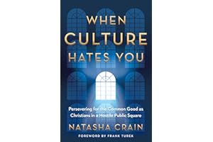 When Culture Hates You: Persevering for the Common Good as Christians in a Hostile Public Square