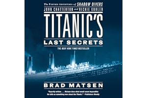 Titanic's Last Secrets: The Further Adventures of Shadow Divers John Chatterton and Richie Kohler