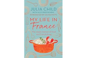 My Life in France: The Life Story of Julia Child – 'Exuberant, affectionate and boundlessly charming' New York Times
