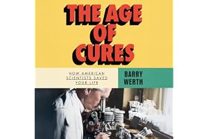 The Age of Cures: How American Scientists Saved Your Life