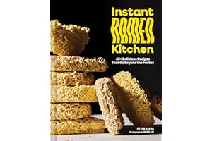 Instant Ramen Kitchen: 40+ Delicious Recipes That Go Beyond the Packet