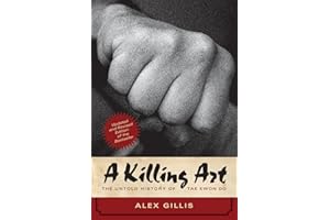 Killing Art, A : The Untold History of Tae Kwon Do, Updated and Revised