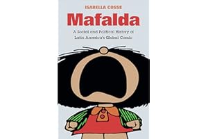 Mafalda: A Social and Political History of Latin America's Global Comic (Latin America in Translation)