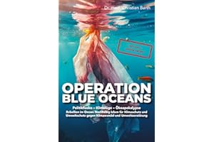 Operation Blue Oceans - Politikfiasko- Klimalüge-Ökoapokalypse: Rebellion im Ozean: Nachhaltig leben für Klimaschutz und Umweltschutz gegen Klimawandel und Umweltzerstörung