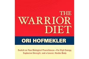 The Warrior Diet: Switch on Your Biological Powerhouse for High Energy, Explosive Strength, and a Leaner, Harder Body