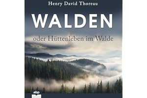 Walden oder Hüttenleben im Walde