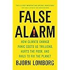 False Alarm: How Climate Change Panic Costs Us Trillions, Hurts the Poor, and Fails to Fix the Planet