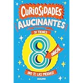 Curiosidades alucinantes si tienes 8 a&ntilde;os: &iexcl;No te las pierdas! (No ficci&oacute;n infantil)
