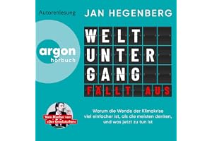 Weltuntergang fällt aus: Warum die Wende der Klimakrise viel einfacher ist, als die meisten denken, und was jetzt zu tun ist