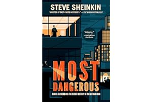 Most Dangerous: Daniel Ellsberg and the Secret History of the Vietnam War