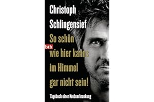 So schön wie hier kanns im Himmel gar nicht sein!: Tagebuch einer Krebserkrankung: 74070