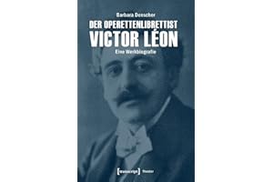 Der Operettenlibrettist Victor Léon: Eine Werkbiografie (Theater)