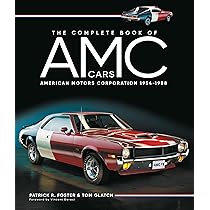 The Complete Book of AMC Cars: American Motors Corporation 1954 ...