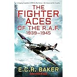 The Fighter Aces of the R.A.F.: A Gripping Compilation of WWII Air War Heroes – the Famous and the Forgotten (Ace Pilots of W