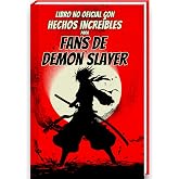 Hechos Incre&iacute;bles para Fans de Demon Slayer &ndash; a Colecci&oacute;n No Oficial &ndash; Curiosidades y Datos Asombrosos sobre el Manga y Anime