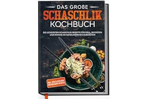Edition Dreiblatt Kochbücher Schaschlik Grillbuch: Das Kochbuch mit den leckersten Rezepten für mehr Abwechslung auf dem Grill