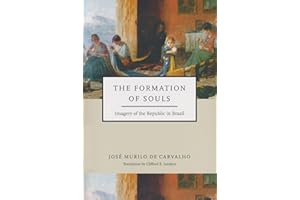 Formation of Souls: Imagery of the Republic in Brazil (Helen Kellogg Institute for International Studies)