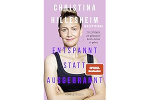 Entspannt statt ausgebrannt (SPIEGEL-Bestseller): 25 Lektionen, um gelassener durchs Leben zu gehen / Ratgeber zum Umgang mit Burnout und Angst