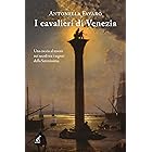 I cavalieri di Venezia: Una caccia al tesoro nei secoli tra i segreti della Serenissima (Narrativa Gaspari Vol. 30)