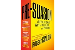 Pre-Suasion: A Revolutionary Way to Influence and Persuade