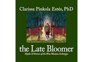 The Late Bloomer: Myths and Stories of the Wise Woman Archetype