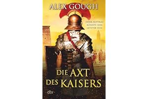 Die Axt des Kaisers: Roman | Der dritte Band der actiongeladenen Rom-Serie – perfekt für Fans von Simon Scarrow und Robert Fabbri (Die Assassinen von Rom, Band 3)