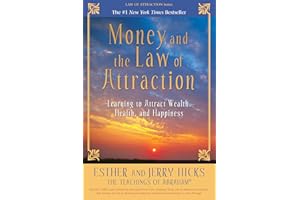 Money, and the Law of Attraction: Learning to Attract Wealth, Health, and Happiness