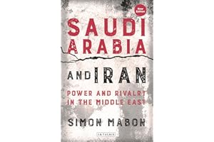 Saudi Arabia and Iran: Power and Rivalry in the Middle East