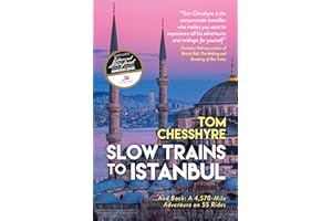 Slow Trains to Istanbul: ...And Back: A 4,570-Mile Adventure on 55 Rides