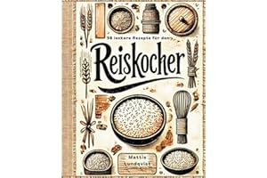 98 leckere Rezepte für den Reiskocher: Sammelband mit insgesamt 98 leckeren Gerichten / Von vegan und vegetarisch bis hin zu schmackhaften Fleisch- ... (Kochen mit dem Reiskocher, Band 3)