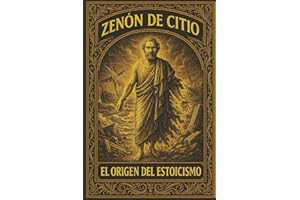 Zenón de Citio: El Naufragio que Dio Origen al Estoicismo: Un libro estoico en español para desarrollar disciplina, virtud, resiliencia, amor fati y ... para adultos y jóvenes principiantes)