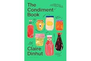 The Condiment Book: A Brilliantly Flavourful Guide to Food's Unsung Heroes