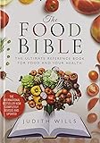 The Food Bible: The Ultimate Reference Book for Your Food and Heath - Completely Revised and Updated
