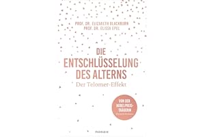 Die Entschlüsselung des Alterns: Der Telomer-Effekt - Von der Nobelpreisträgerin Elizabeth Blackburn