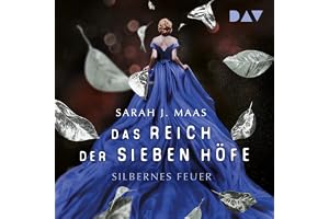 Silbernes Feuer: Das Reich der sieben Höfe – Teil 5: A Court of Silver Flames