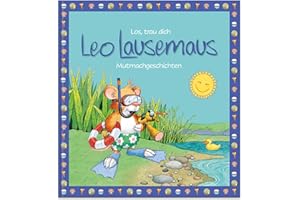 Los, trau dich Leo Lausemaus - Mutmachgeschichten: Kinderbuch mit Geschichten zum Vorlesen für Kinder ab 3 Jahren