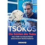 Die Zeichen des Todes: Neue Fälle von Deutschlands bekanntestem Rechtsmediziner