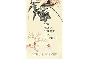 Der Mann, der die Welt ordnete: Ein Roman über den Naturforscher Carl von Linné