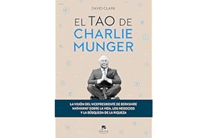 El tao de Charlie Munger: La visión del vicepresidente de Berkshire Hathaway sobre la vida, los negocios y la búsqueda de la riqueza (Alienta)