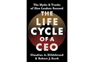 The Life Cycle of a CEO: The Myths & Truths of How Leaders Succeed