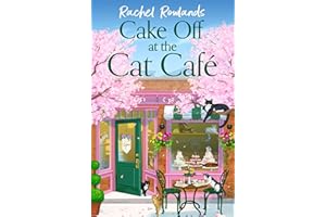 Cake Off at the Cat Cafe: A delicious and heartwarming enemies to lovers romance that is purr joy! (A Cat Café Romance)