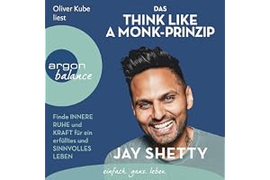 Das Think Like a Monk-Prinzip: Finde innere Ruhe und Kraft für ein erfülltes und sinnvolles Leben