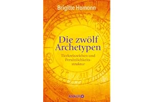 Die zwölf Archetypen: Tierkreiszeichen und Persönlichkeitsstruktur