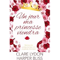Un jour ma princesse viendra : Lydon, Clare, Bliss, Harper, Leroy ...
