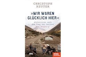 "Wir waren glücklich hier": Afghanistan nach dem Sieg der Taliban - Ein Roadtrip - Ein SPIEGEL-Buch / mit 16-seitigem Bildtei