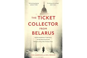 The Ticket Collector from Belarus: An Extraordinary True Story of Britain's Only War Crimes Trial
