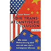 Die transatlantische Illusion: Die neue Weltordnung und wie wir uns darin behaupten können (Beck Paperback)