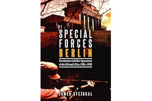 Special Forces Berlin: Clandestine Cold War Operations of the Us Army's Elite, 1956-1990